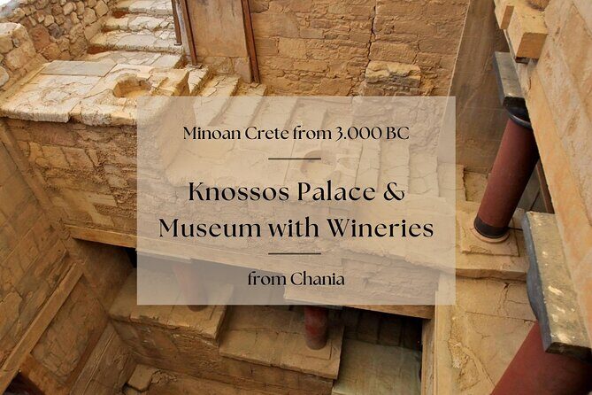 Minoan Crete from 3.000 BC: Knossos Palace & Museum with Wineries from Chania - What Makes This Tour Stand Out