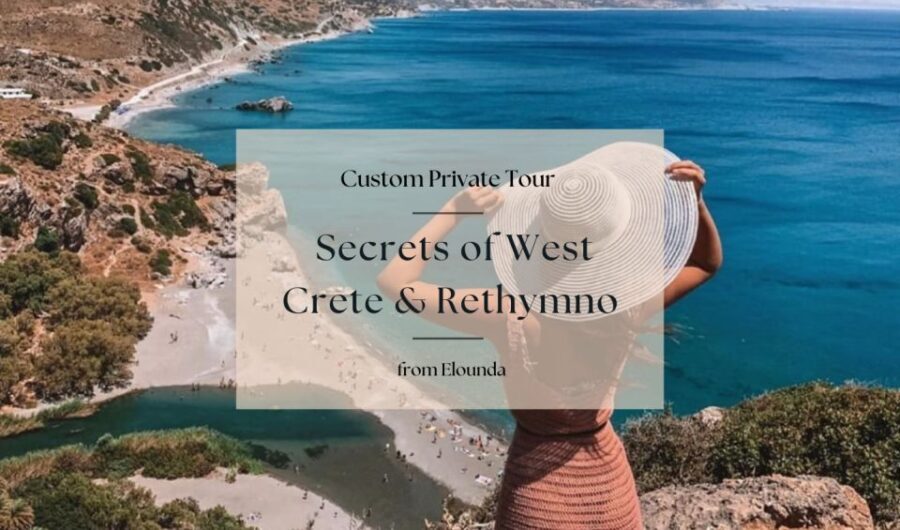 Secrets of West Crete & Rethymno Private Tour from Elounda - What Sets This Tour Apart?